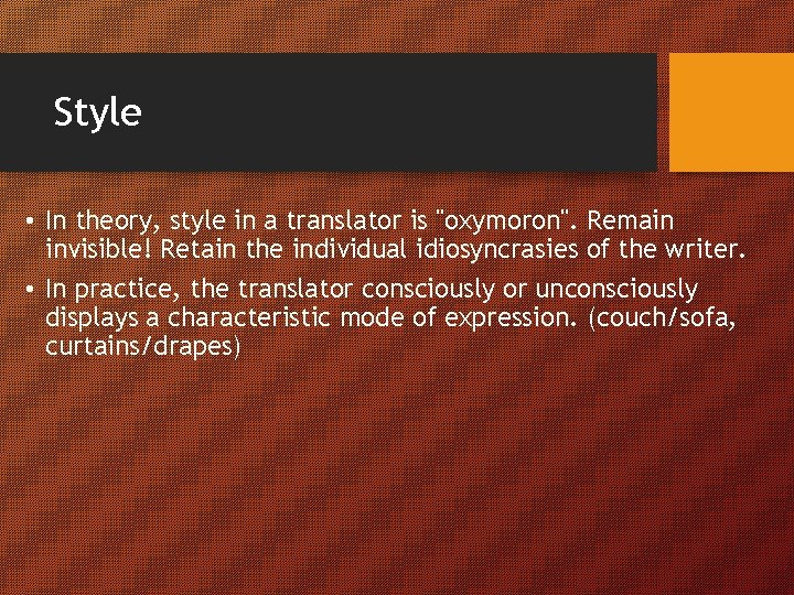 Style • In theory, style in a translator is "oxymoron". Remain invisible! Retain the