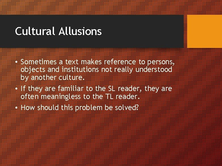 Cultural Allusions • Sometimes a text makes reference to persons, objects and institutions not