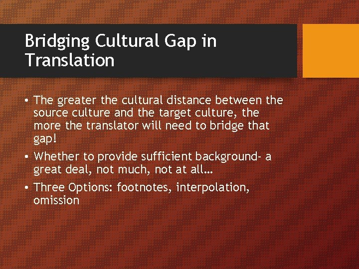 Bridging Cultural Gap in Translation • The greater the cultural distance between the source