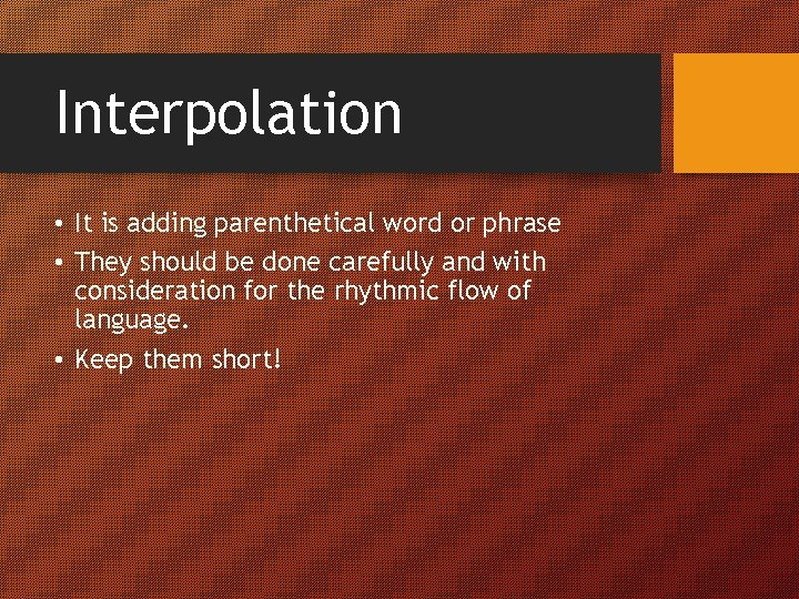 Interpolation • It is adding parenthetical word or phrase • They should be done