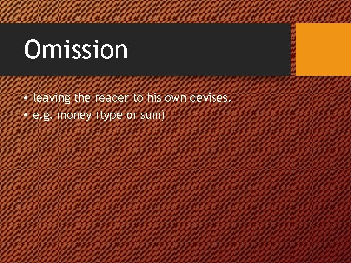 Omission • leaving the reader to his own devises. • e. g. money (type