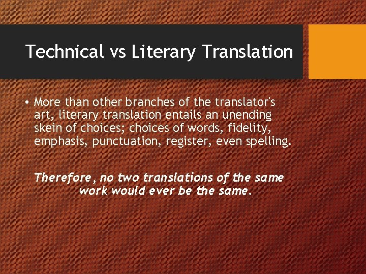 Technical vs Literary Translation • More than other branches of the translator's art, literary