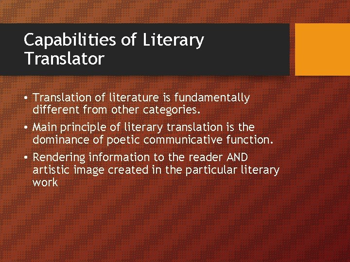 Capabilities of Literary Translator • Translation of literature is fundamentally different from other categories.