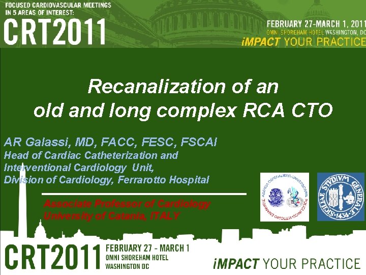 Recanalization of an old and long complex RCA CTO AR Galassi, MD, FACC, FESC,