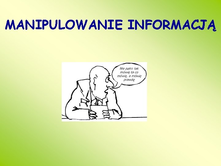 MANIPULOWANIE INFORMACJĄ 