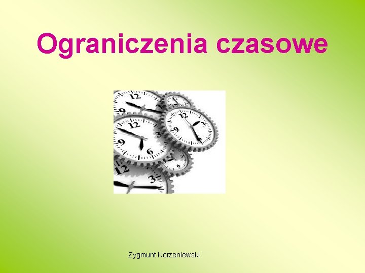 Ograniczenia czasowe Zygmunt Korzeniewski 