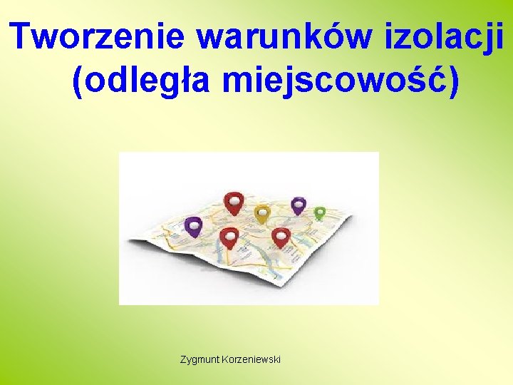 Tworzenie warunków izolacji (odległa miejscowość) Zygmunt Korzeniewski 