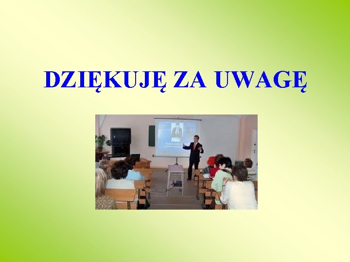 DZIĘKUJĘ ZA UWAGĘ 