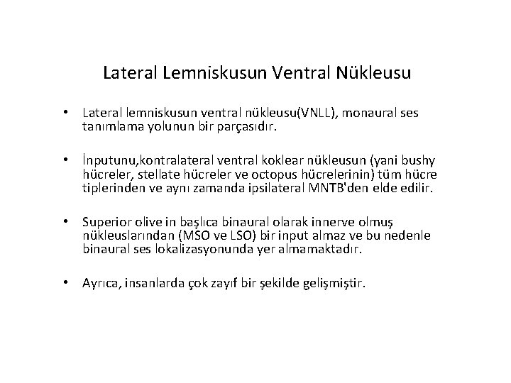 Lateral Lemniskusun Ventral Nükleusu • Lateral lemniskusun ventral nükleusu(VNLL), monaural ses tanımlama yolunun bir