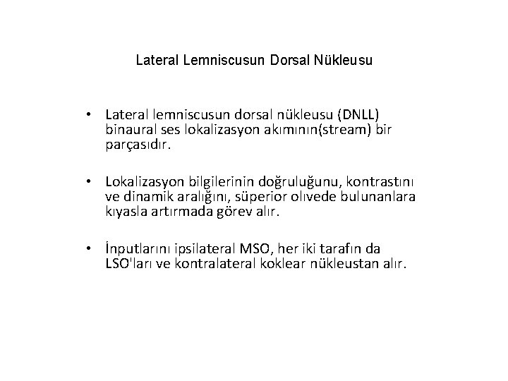 Lateral Lemniscusun Dorsal Nükleusu • Lateral lemniscusun dorsal nükleusu (DNLL) binaural ses lokalizasyon akımının(stream)