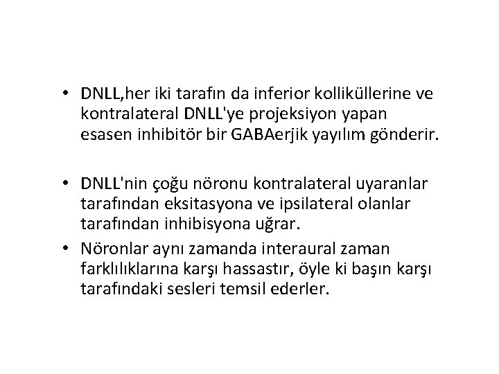  • DNLL, her iki tarafın da inferior kolliküllerine ve kontralateral DNLL'ye projeksiyon yapan