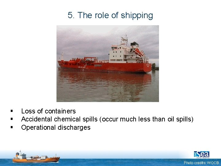 5. The role of shipping § § § Loss of containers Accidental chemical spills