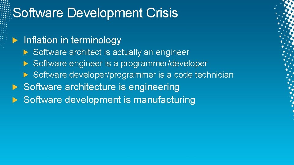 Software Development Crisis Inflation in terminology Software architect is actually an engineer Software engineer