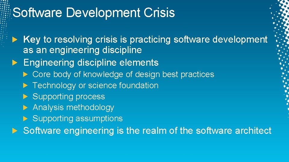 Software Development Crisis Key to resolving crisis is practicing software development as an engineering