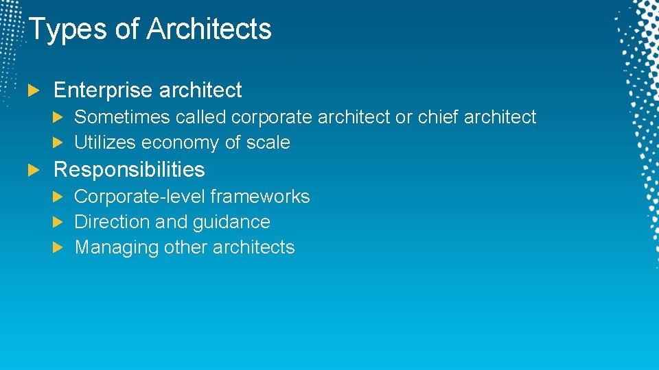 Types of Architects Enterprise architect Sometimes called corporate architect or chief architect Utilizes economy