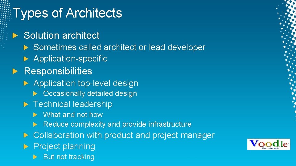 Types of Architects Solution architect Sometimes called architect or lead developer Application-specific Responsibilities Application