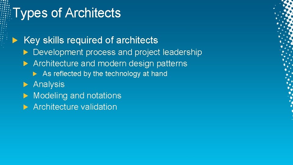 Types of Architects Key skills required of architects Development process and project leadership Architecture
