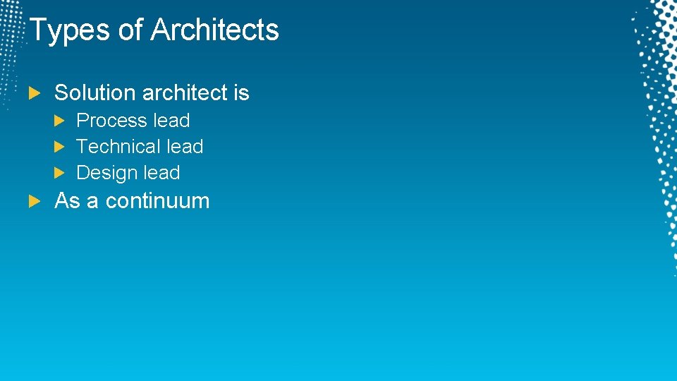 Types of Architects Solution architect is Process lead Technical lead Design lead As a