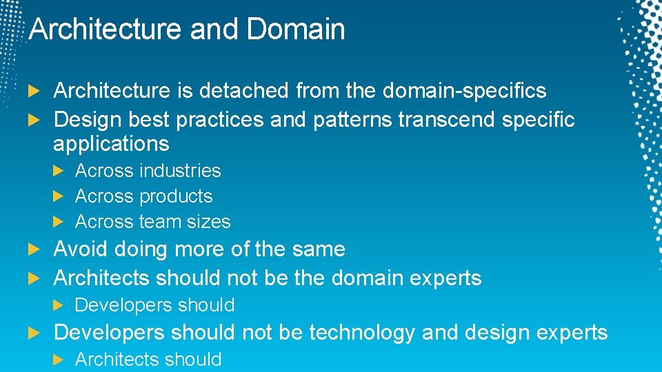 Architecture and Domain Architecture is detached from the domain-specifics Design best practices and patterns