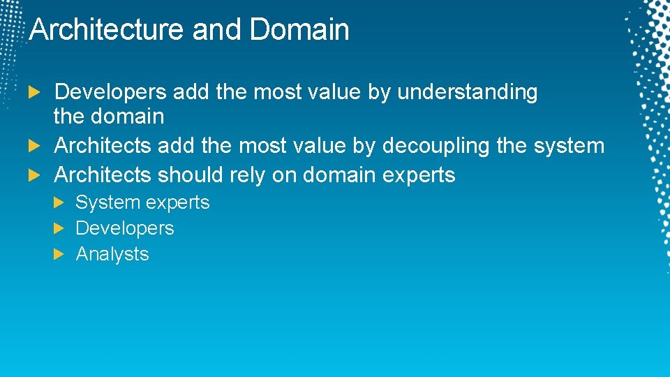 Architecture and Domain Developers add the most value by understanding the domain Architects add