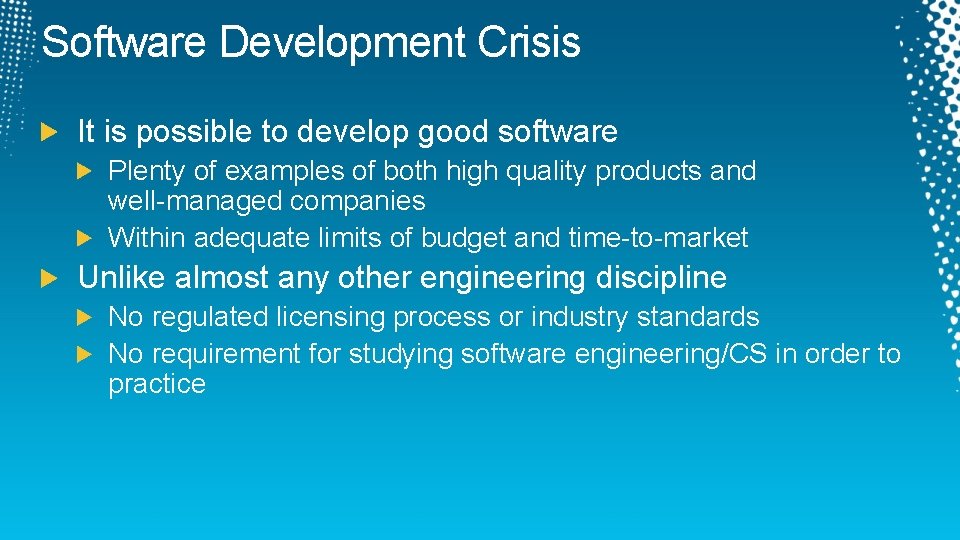 Software Development Crisis It is possible to develop good software Plenty of examples of