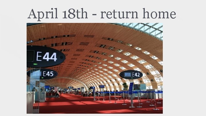 April 18 th - return home 