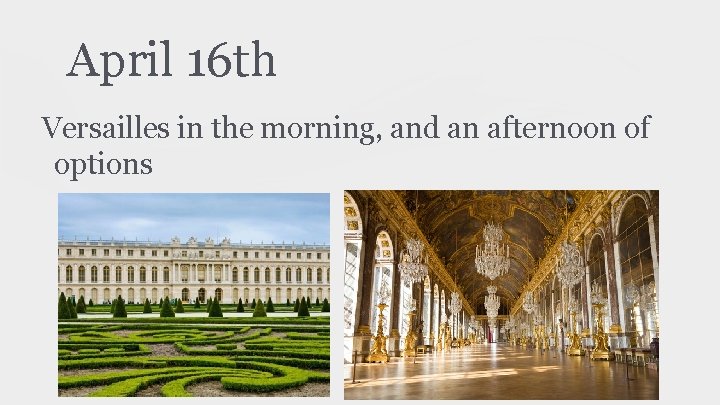 April 16 th Versailles in the morning, and an afternoon of options 