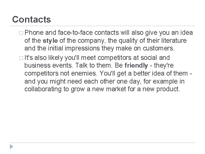 Contacts � Phone and face-to-face contacts will also give you an idea of the