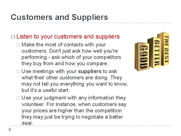 Customers and Suppliers � Listen to your customers and suppliers Make the most of