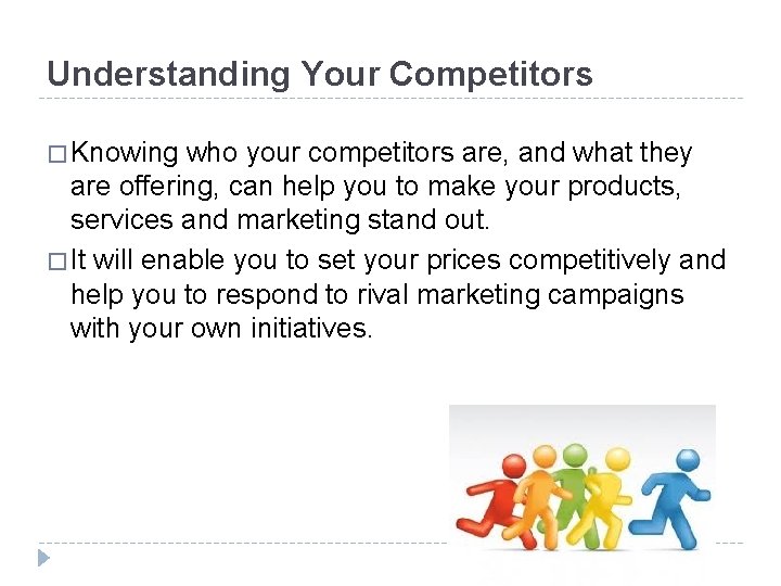 Understanding Your Competitors � Knowing who your competitors are, and what they are offering,