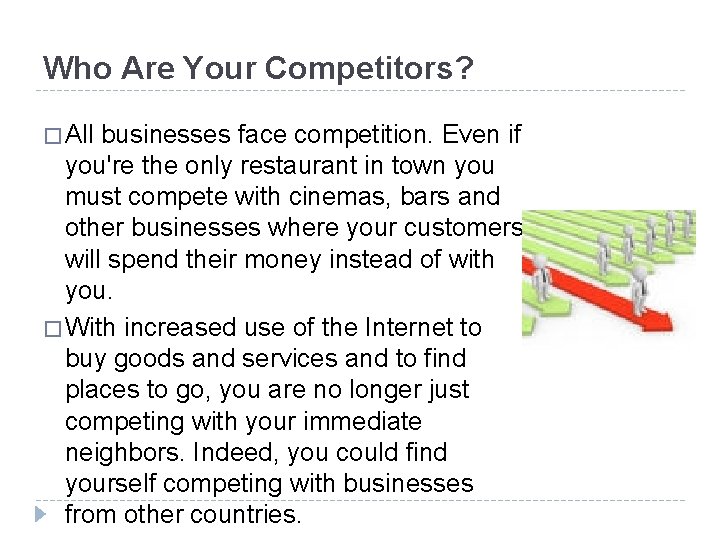 Who Are Your Competitors? � All businesses face competition. Even if you're the only