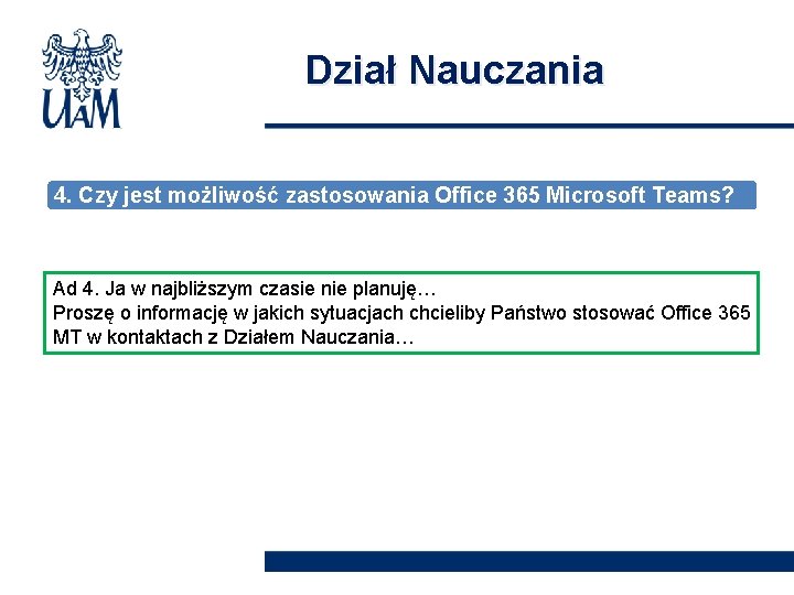 Dział Nauczania 4. Czy jest możliwość zastosowania Office 365 Microsoft Teams? Ad 4. Ja