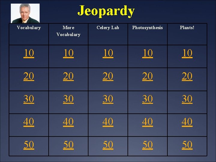 Jeopardy Vocabulary More Vocabulary Celery Lab Photosynthesis Plants! 10 10 10 20 20 20