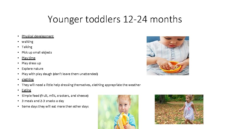 Younger toddlers 12 -24 months • • • • Physical development walking Talking Pick