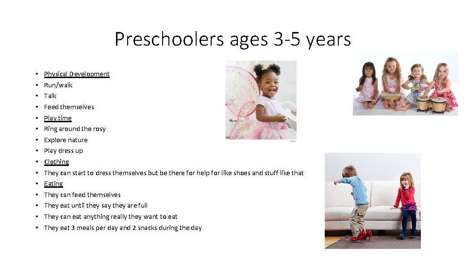 Preschoolers ages 3 -5 years • • • • Physical Development Run/walk Talk Feed