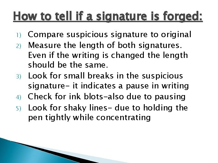 How to tell if a signature is forged: 1) 2) 3) 4) 5) Compare