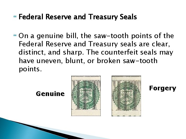  Federal Reserve and Treasury Seals On a genuine bill, the saw-tooth points of