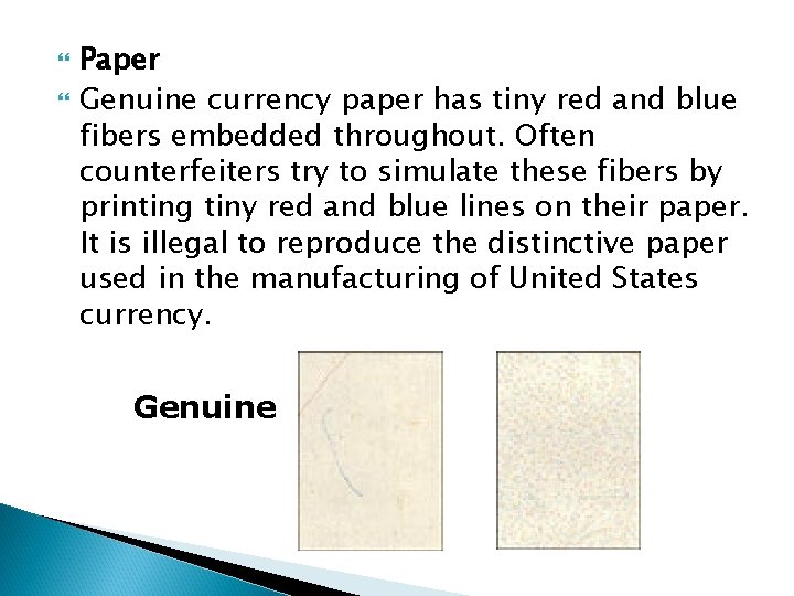  Paper Genuine currency paper has tiny red and blue fibers embedded throughout. Often