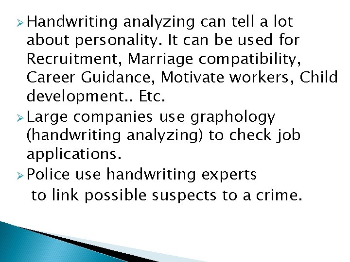 Ø Handwriting analyzing can tell a lot about personality. It can be used for