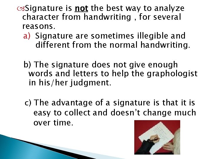  Signature is not the best way to analyze character from handwriting , for