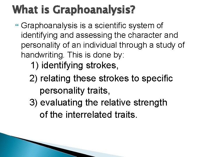 What is Graphoanalysis? Graphoanalysis is a scientific system of identifying and assessing the character