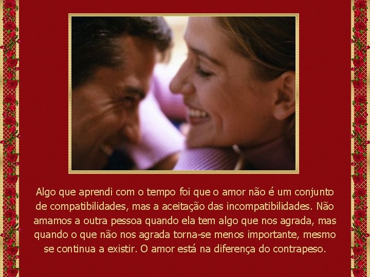 Algo que aprendi com o tempo foi que o amor não é um conjunto