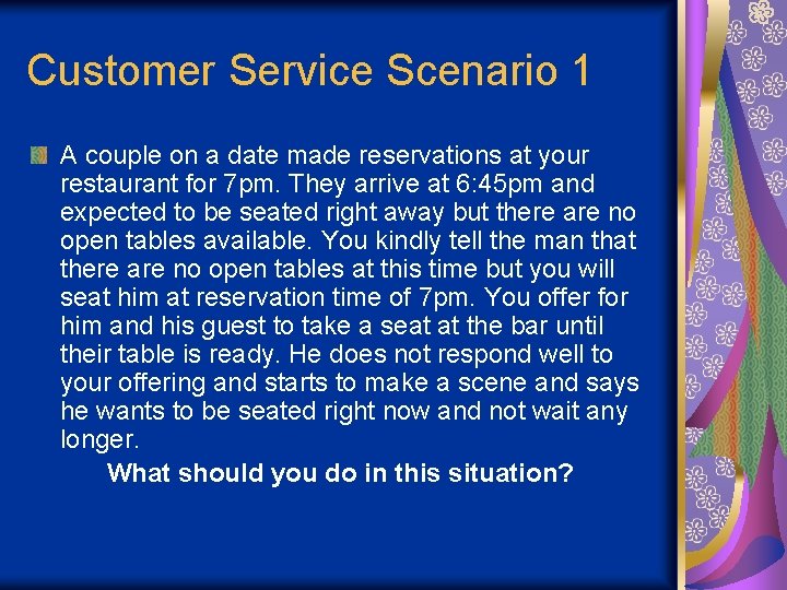 Customer Service Scenario 1 A couple on a date made reservations at your restaurant