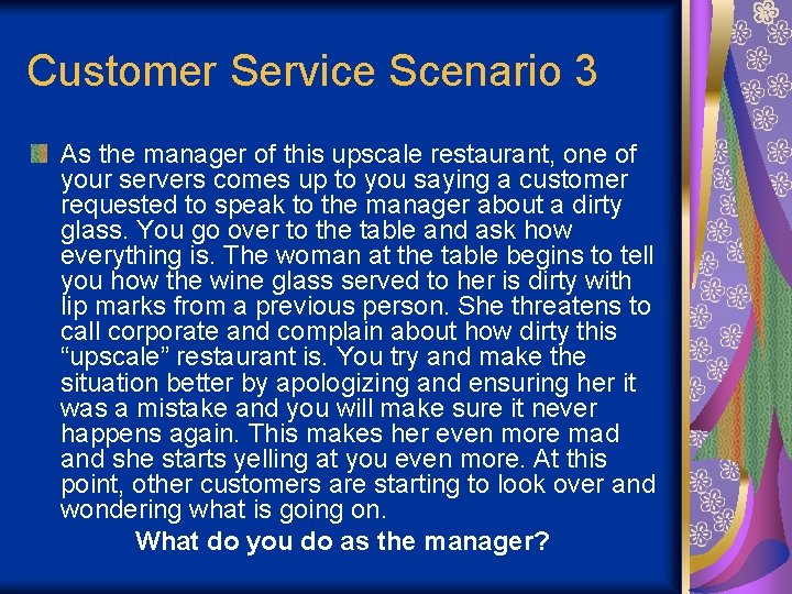 Customer Service Scenario 3 As the manager of this upscale restaurant, one of your