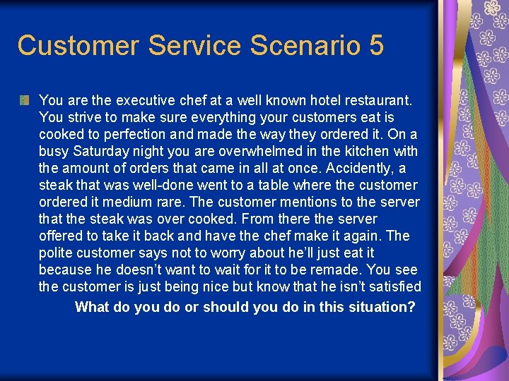 Customer Service Scenario 5 You are the executive chef at a well known hotel