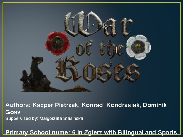 Authors: Kacper Pietrzak, Konrad Kondrasiak, Dominik Goss Suppervised by: Małgorzata Stasińska Primary School numer