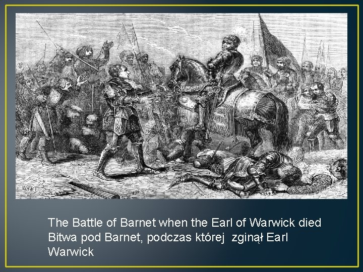 The Battle of Barnet when the Earl of Warwick died Bitwa pod Barnet, podczas