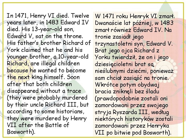 In 1471, Henry VI died. Twelve years later, in 1483 Edward IV died. His
