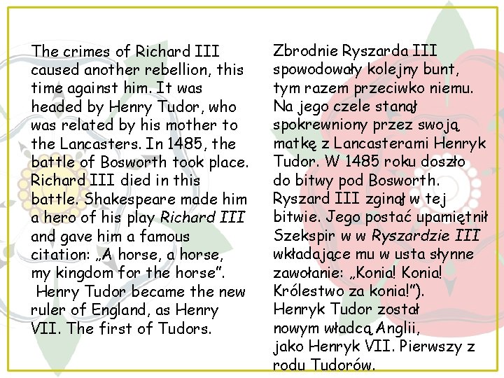 The crimes of Richard III caused another rebellion, this time against him. It was