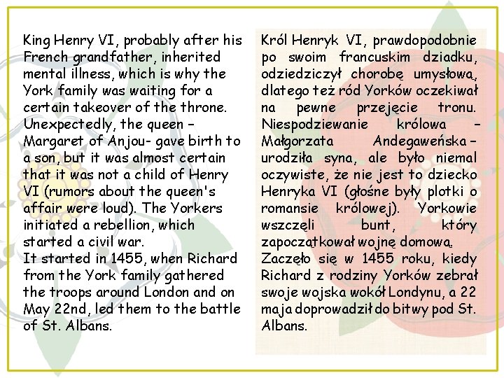 King Henry VI, probably after his French grandfather, inherited mental illness, which is why